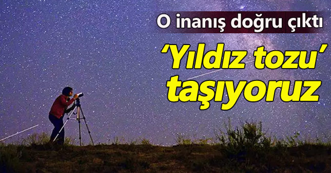 İnsanoğlu yıldız tozu taşıyor