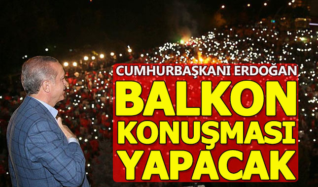 Balkon konuşması bu gece yapılacak