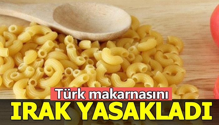 Irak, Türk makarnasını yasakladı