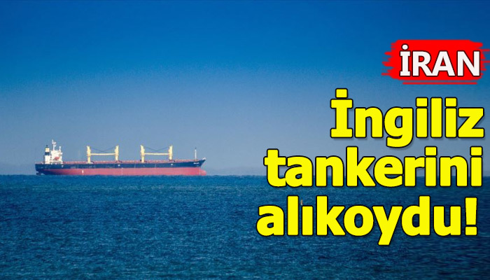 İran, İngiltere'nin petrol tankerini alıkoydu