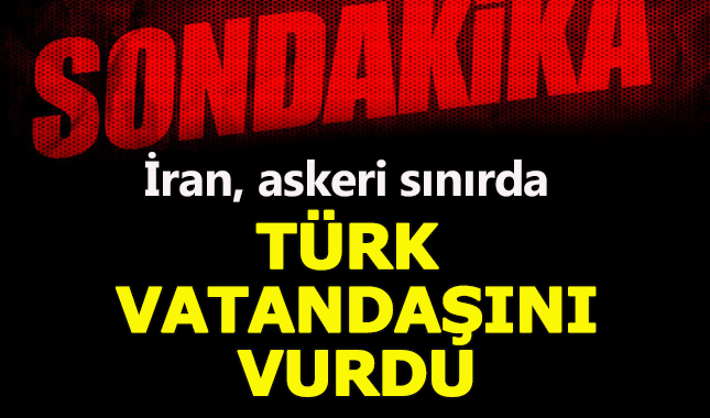 İran askerleri sınırda bir Türk vatandaşı vurdu!