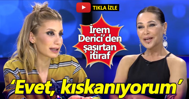 İrem Derici'den şaşırtan 'kıskançlık' itirafı