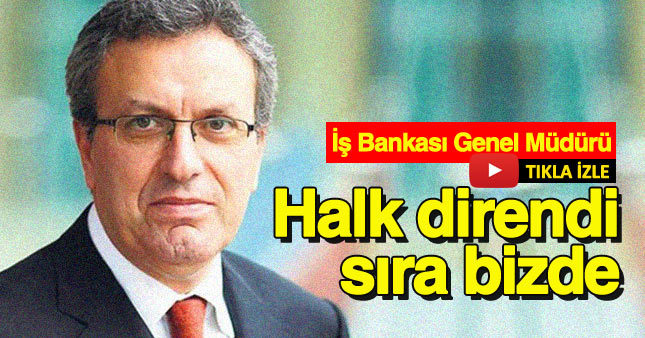 İş Bankası Genel Müdürü Adnan Bali: Halk çarpıştı sıra bizde