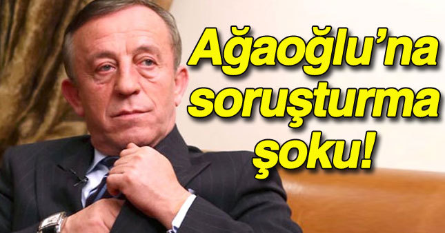 İş adamı Ali Ağaoğlu hakkında soruşturma kararı