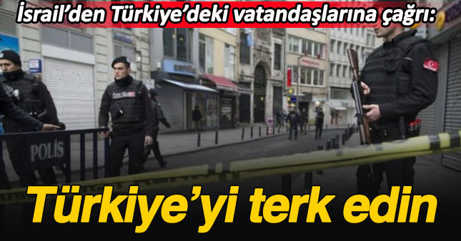 İsrail’den Türkiye’deki vatandaşlarına uyarı: Türkiye'yi terk edin!