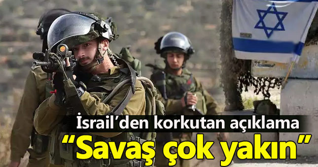 İsrail'den tehlikeli uyarı: Savaşa hazır olun