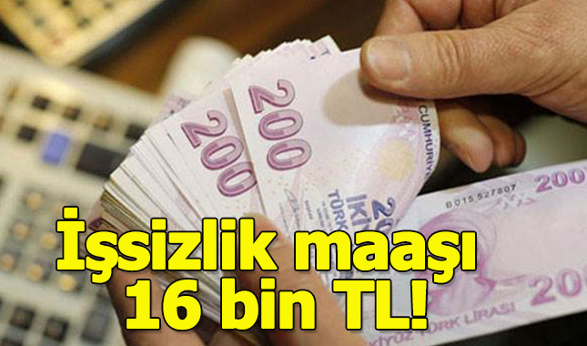 İşsizlik maaşı 16 bin TL