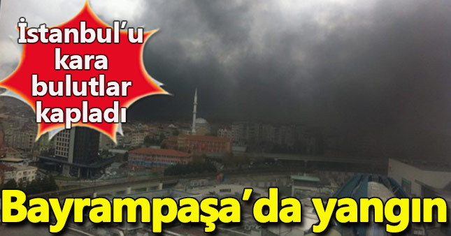 Bayrampaşa yangın son dakika: İstanbul Bayrampaşa'da büyük yangın!