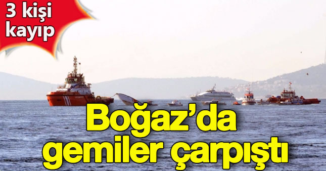 İstanbul Boğazı'nda gemiler çarpıştı; 3 kişi kayıp