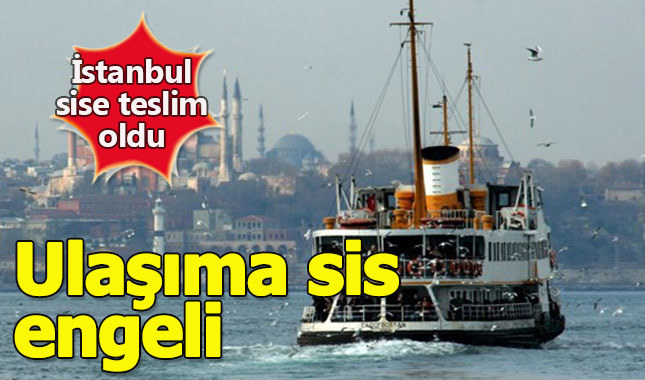 İstanbul Boğazı'nda ulaşıma sis engeli