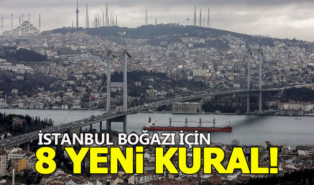 İstanbul Boğazı'ndan geçişlere yeni kurallar geliyor.