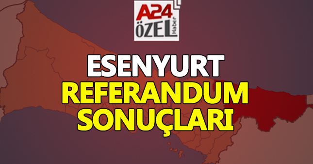 İstanbul Esenyurt referandum sonuçları 2017 evet hayır oy oranları YSK son