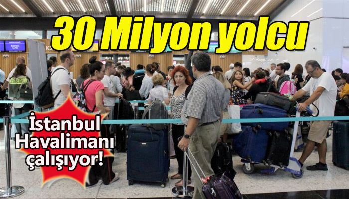 İstanbul Havalimanı 30 milyon yolcuya ulaştı