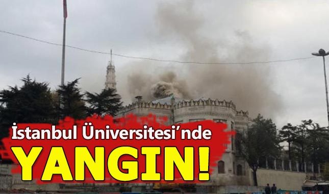 İstanbul Üniversitesi'nde yangın çıktı - İÜ son dakika haber