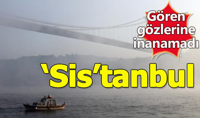 İstanbul, sisin etkisi altında kaldı