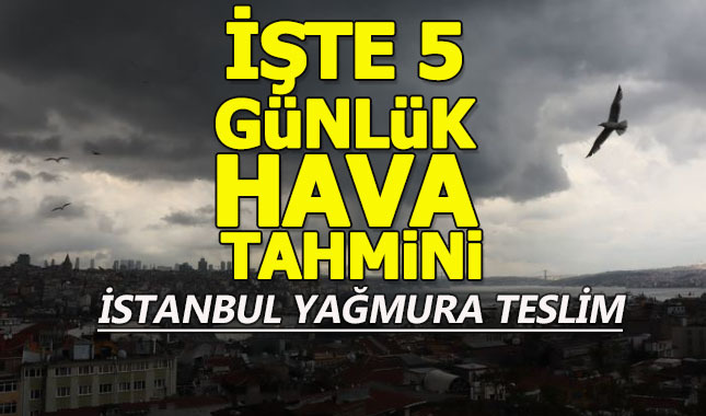 İstanbul yağmura teslim! İşte 5 günlük hava tahmini