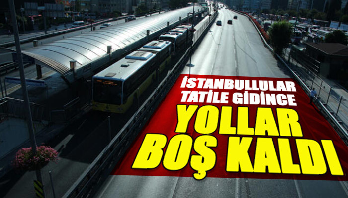 İstanbul yolları bayram öncesi boş kaldı