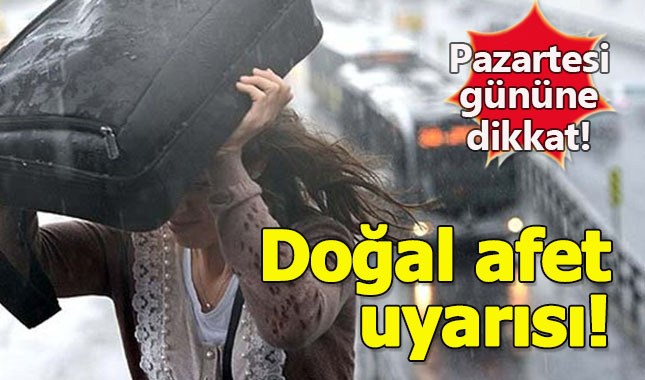 İstanbul'a pazartesi günü için afet uyarısı!