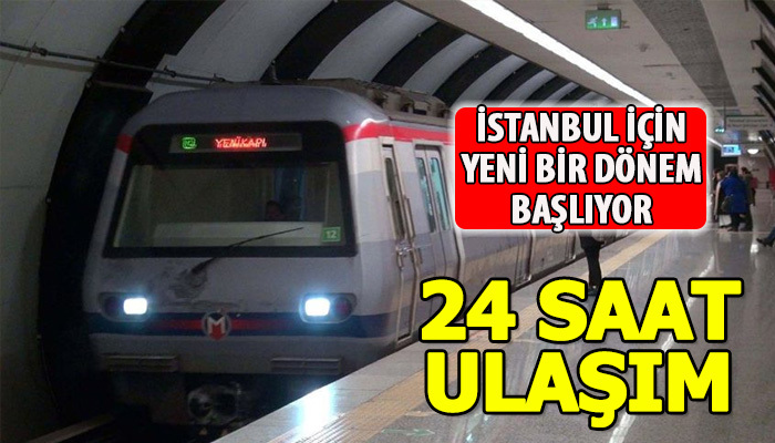 İstanbul'da 24 saat ulaşım dönemi başlıyor