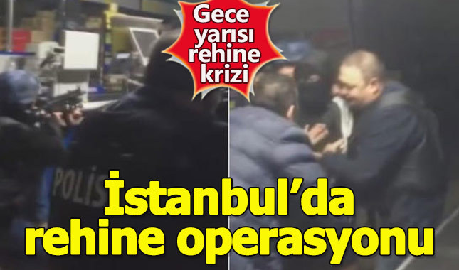 İstanbul'da gece yarısı rehine operasyonu