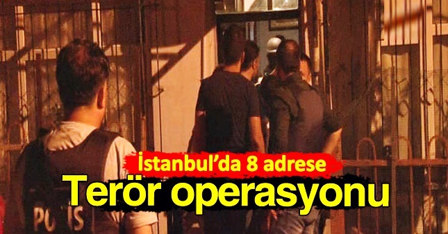 İstanbul'da gece yarısı terör operasyonu