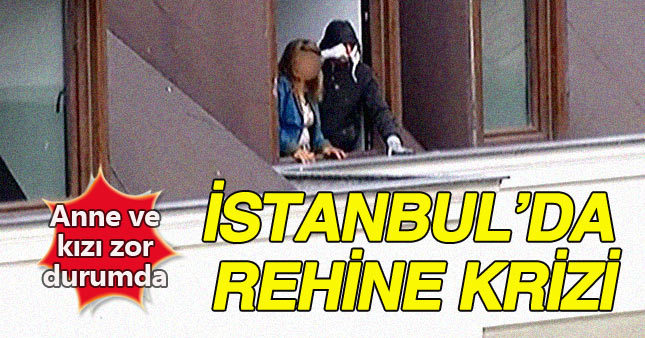 İstanbul'da rehine krizi!