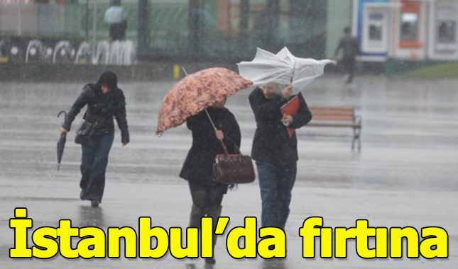 İstanbul'da şiddetli yağmur ve fırtına!