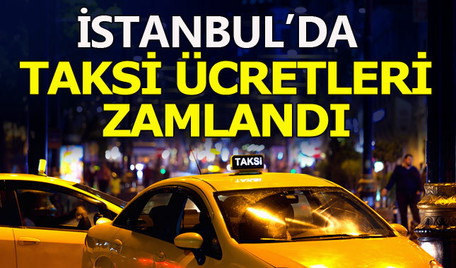 İstanbul'da taksi fiyatları zamlandı - İşte yeni tarifeler