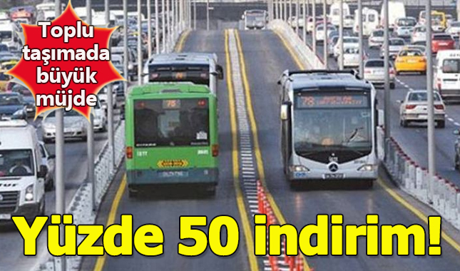 İstanbul'da toplu ulaşım araçlarına yüzde 50 indirim!
