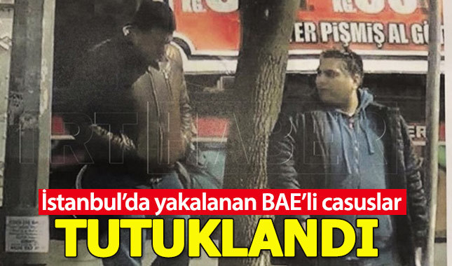 İstanbul'da yakalanan BAE'li 2 ajan tutuklandı