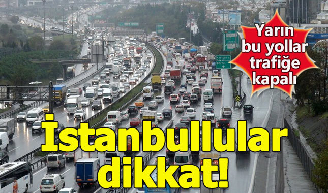 İstanbul'da yarın bu yollar trafiğe kapalı (22 Ekim Pazar)