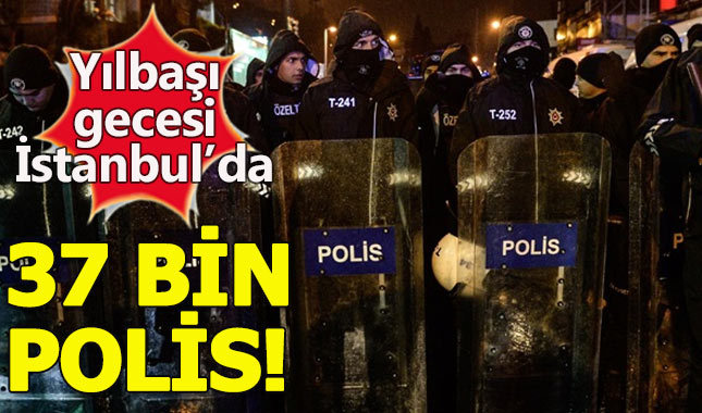 İstanbul'da yılbaşı gecesi 37 bin polis görev başında olacak