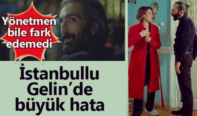 İstanbullu Gelin'deki büyük hata!