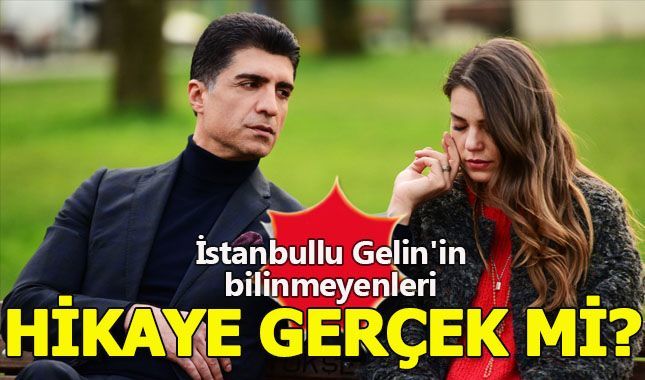 İstanbullu Gelin'in dizisinin senaryosu gerçek mi?
