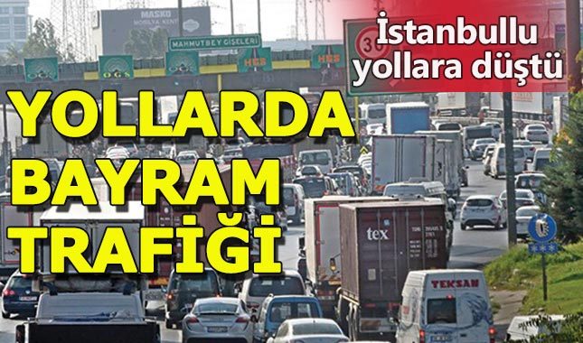 İstanbullu bayram tatili için yollara düştü