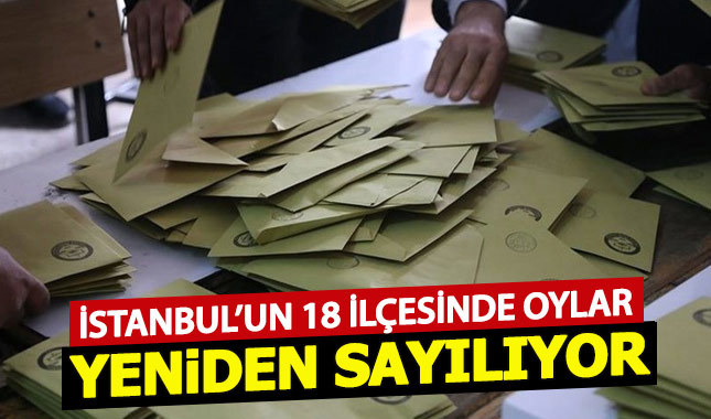 İstanbul'un 18 ilçesinde oylar yeniden sayılıyor