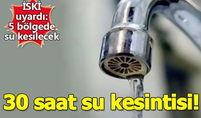 İstanbul'da 30 saat su kesintisi!