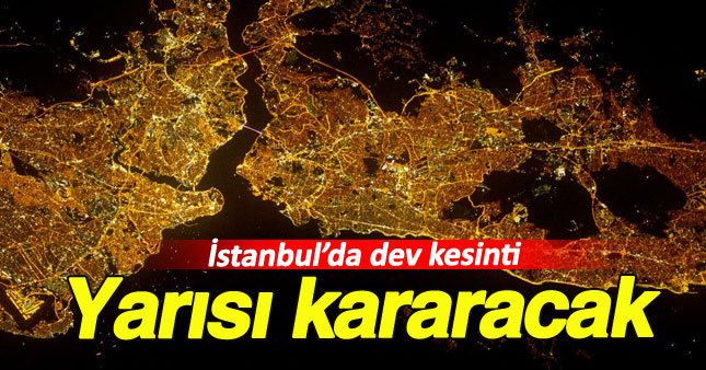 İstanbul'un yarısı 13 Mayıs'ta kararacak