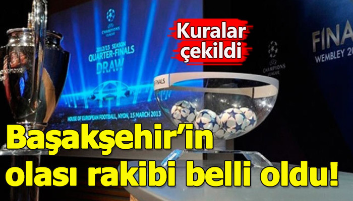 İşte Başakşehir'in Şampiyonlar Ligi'nde olası rakipleri