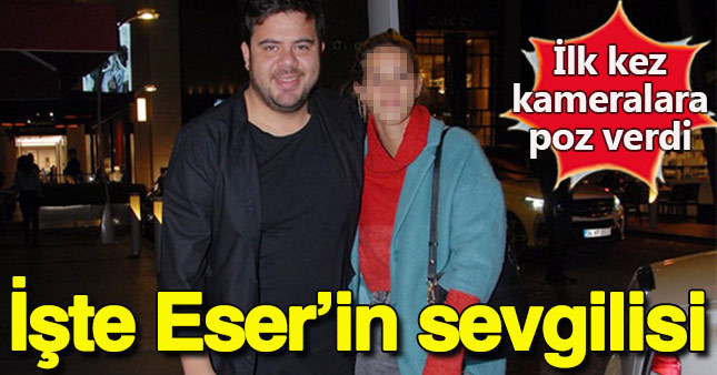 İşte Eser Yenenler'in yeni sevgilisi