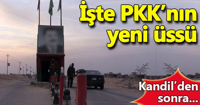 İşte PKK'nın yeni üssü