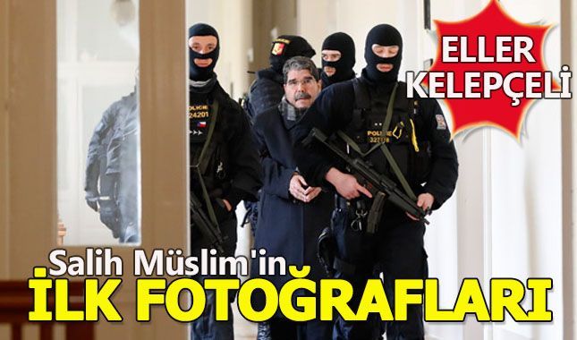 İşte Salih Müslim'in elleri kelepçeli ilk fotoğrafları