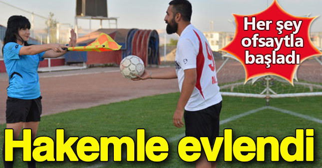 İtiraz ettiği hakemle evlendi