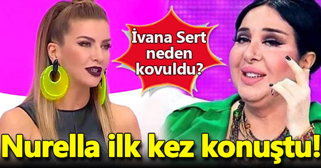 İvana Sert'in kovulmasıyla ilgili Nur Yerlitaş ilk kez konuştu