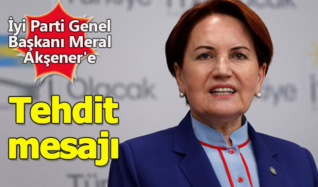 İyi Parti Genel Başkanı Meral Akşener'e tehdit mesajı