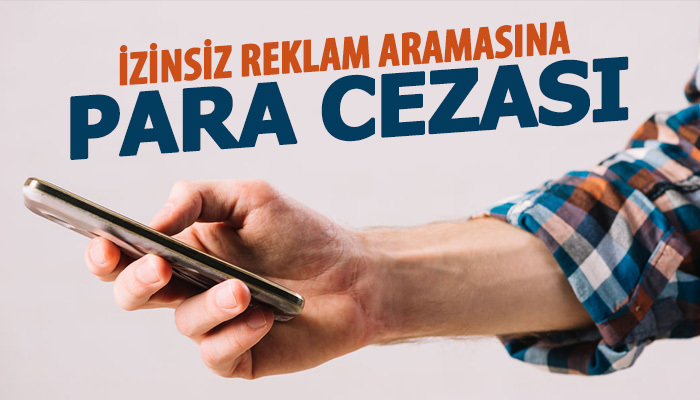 İzinsiz reklam aramasına para cezası kesildi