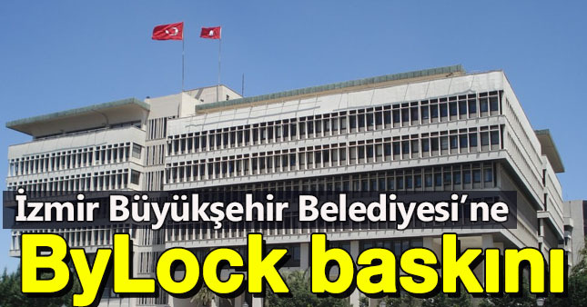 İzmir Büyükşehir Belediyesi'ne ByLock baskını