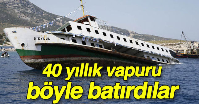 İzmir'de 40 yıllık vapur böyle batırıldı