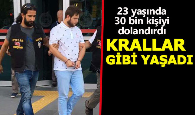 İzmirli genç 23 yaşında 30 bin kişiyi dolandırdı