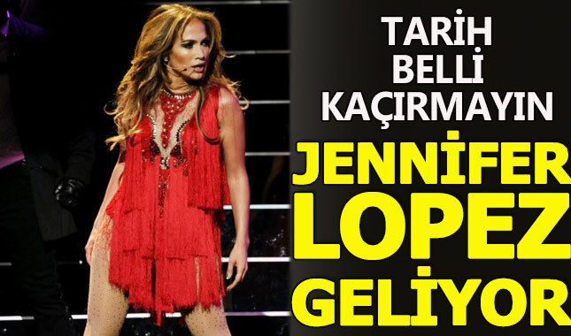 Jennifer Lopez 6 Ağustos'ta Türkiye'de